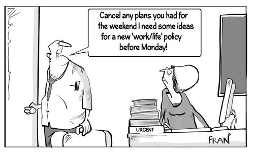 "Cancel any plans you had for the weekend I need some ideas for new 'work/life' policy before Monday!"