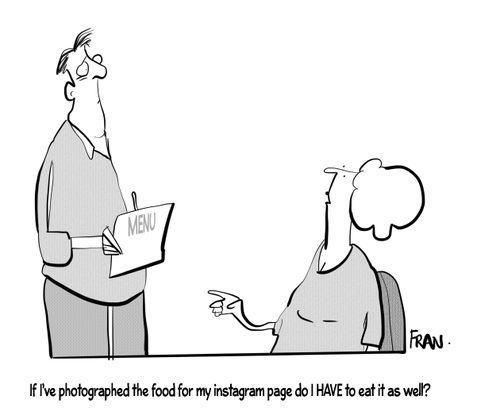 "If I photographed the food for my Instagram page do I have to eat it as well?"