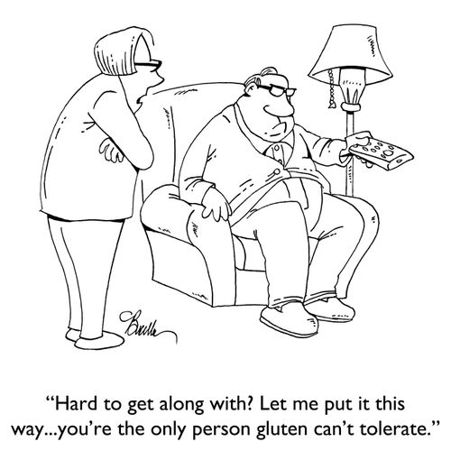 "Hard to get along with? Let me put it this way...you're the only person gluten can't tolerate."