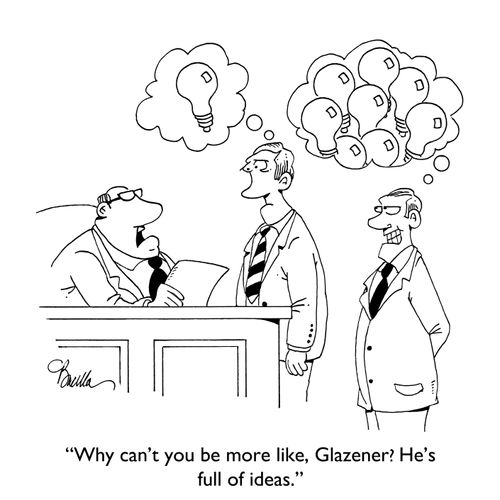 "Why can't you be more like Glazener? He's full of ideas."
