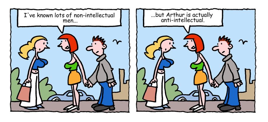 "I've known lots of non-intellectual men, but Arthur is actually anti-intellectual."