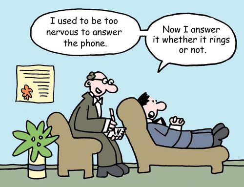 "I used to be too nervous to answer the phone. Now I answer it whether it rings or not."