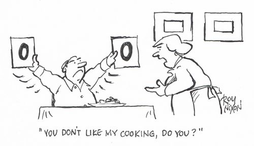 "You don't like my cooking, do you?" 