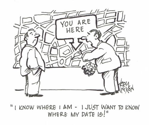 "I know where I am - I just want to know where my date is!"