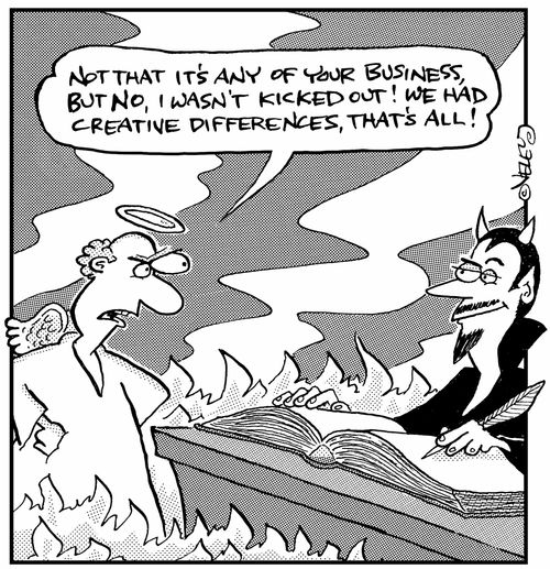 "Not that it's any of your business, but no, I wasn't kicked out! We had creative differences, that's all!"