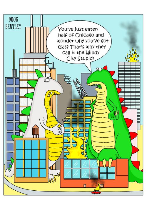 "You've just eaten half of Chicago and wonder why you've got Gas? That's why they call it the Windy City Stupid!"