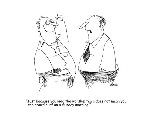 "Just because you lead the worship team does not mean you can crowd surf on a Sunday morning." 