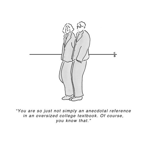'You are so just not simply an anecdotal reference in an oversized college textbook. Of course, you know that.'