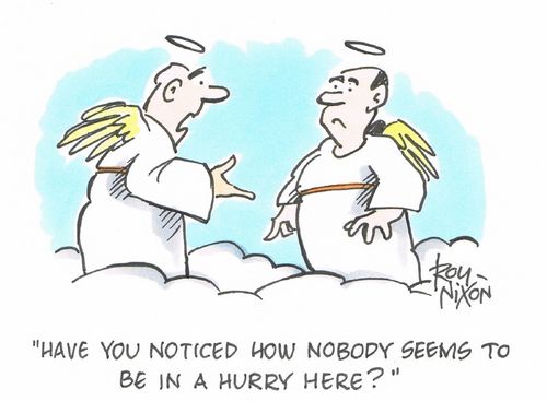 "Have you noticed how nobody seems to be in a hurry here?"