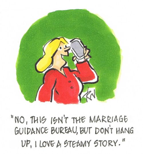 "No, this isn't the Marriage Guidance Bureau, but don't hang up, I love a steamy story," 