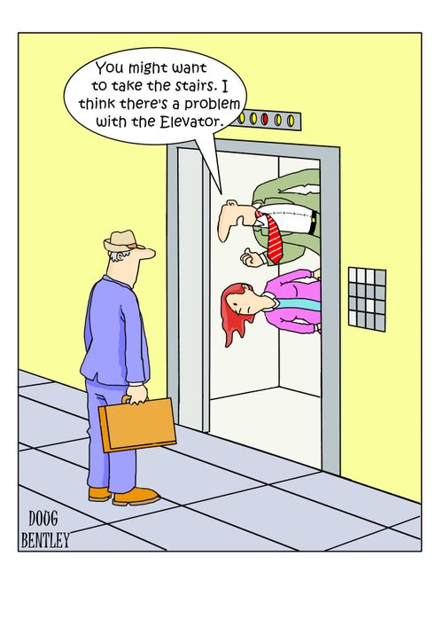"You might want to take the stairs. I think there's a problem with the Elevator."