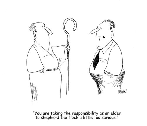 "You are taking the responsibility as an elder to shepherd the flock a little too serious."