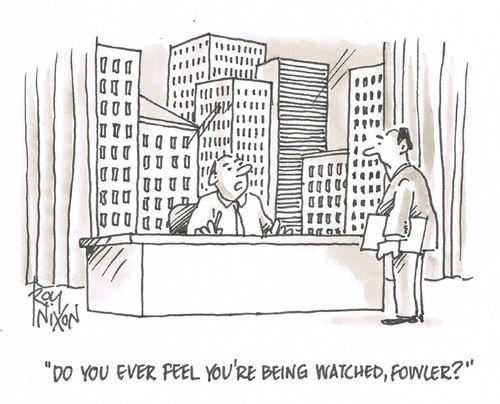 "Do you ever feel you're being watched, Fowler?"