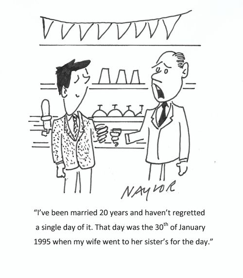 "I've been married 20 years and haven't regretted a single day of it. That day was the 30th of January 1995 when my wife went to her sister's for the day."