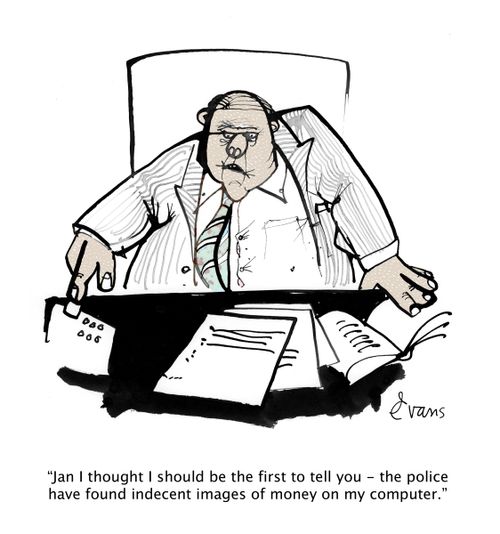 "Jan I thought I should be the first to tell you - the police have found indecent images of money on my computer."
