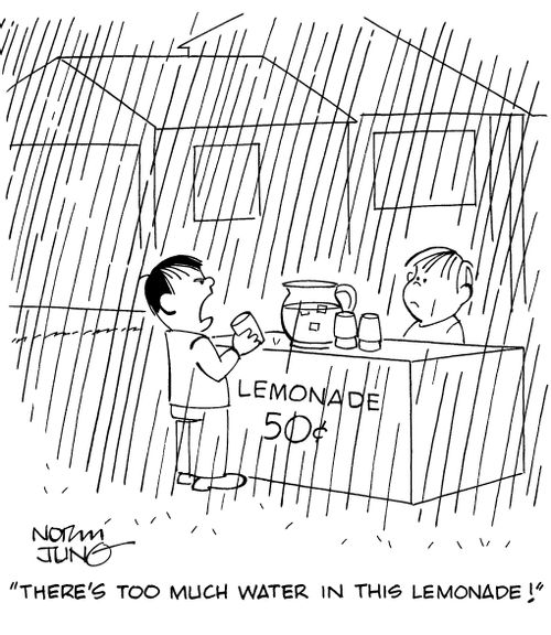 "There's too much water in this lemonade!"