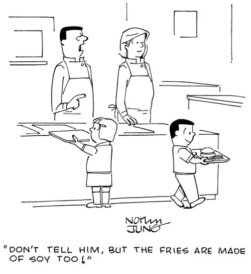 "Don't tell him, but the fries are made of soy too!"