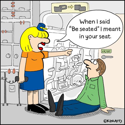 "When I said 'Be seated' I meant in your seat"