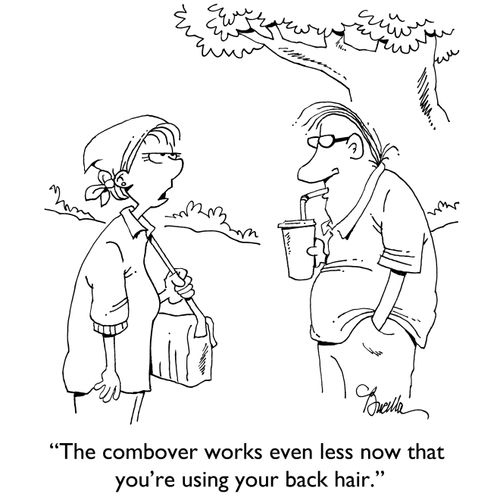 "The combover works even less now that you're using your back hair."
