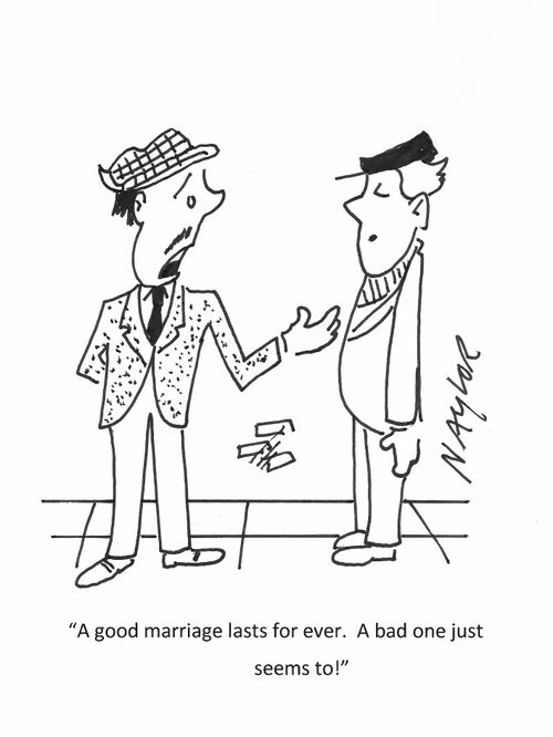 "A good marriage lasts for ever. A bad one just seems to!"