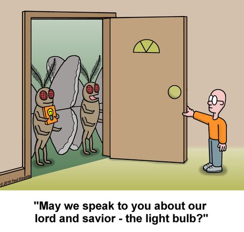"May we speak to you about our  lord and savior - the light bulb?"