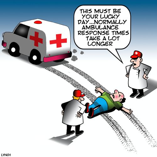 "This must be your lucky day. . . normally ambulance response times take a lot longer."