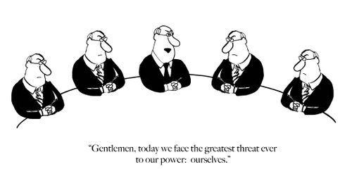 "Gentlemen, today we face the greatest threat ever to our power: ourselves."