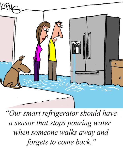 "Our smart refrigerator should have a sensor that stops pouring water when someone walks away and forgets to come back."