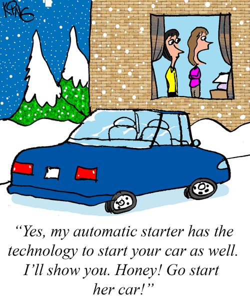 "Yes, my automatic starter has the technology to start your car as well. I'll show you. Honey! Go start her car!"