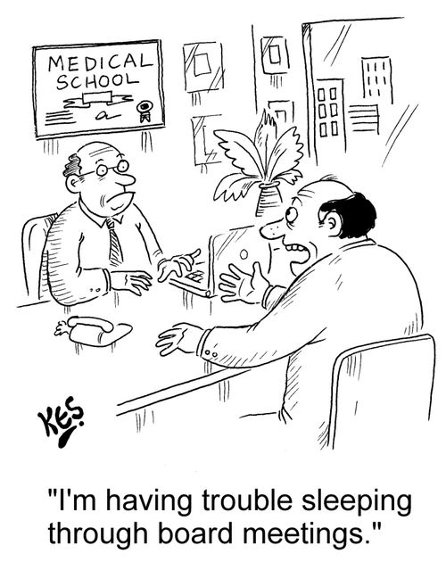 "I'm having trouble sleeping through board meetings."