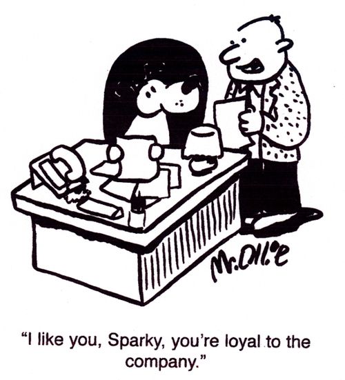 "I like you, Sparky, you're loyal to the company."