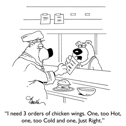 "I need 3 orders of chicken wings. One, too Hot, one, too Cold and one, Just Right."