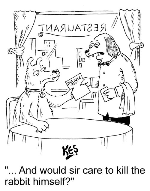 "...And would sir care to kill the rabbit himself?"