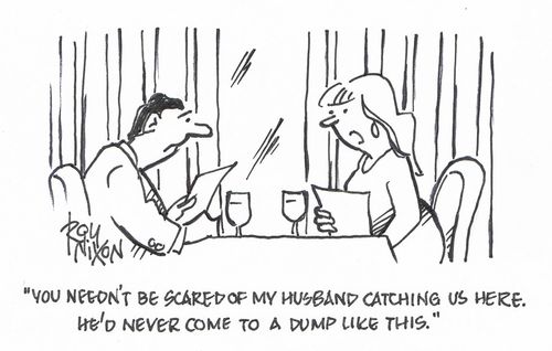 "You needn't be scared of my husband catching us here. He'd never come to a dump like this." 