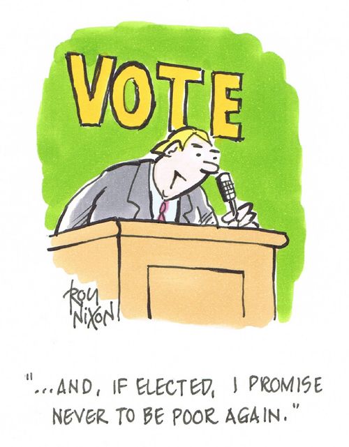 "...and, if elected, I promise never to be poor again."