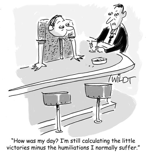 "How was my day? I'm still calculating the little victories minus the humiliations I normally suffer."