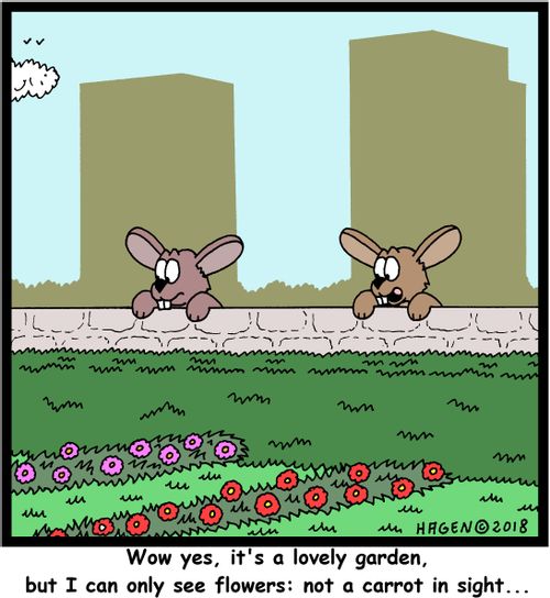 "Wow yes, it's a lovely garden, but I can only see flowers: not a carrot in sight..."