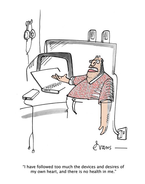 "I have followed too much the devices and desires of my own heart, and there is no health in me."