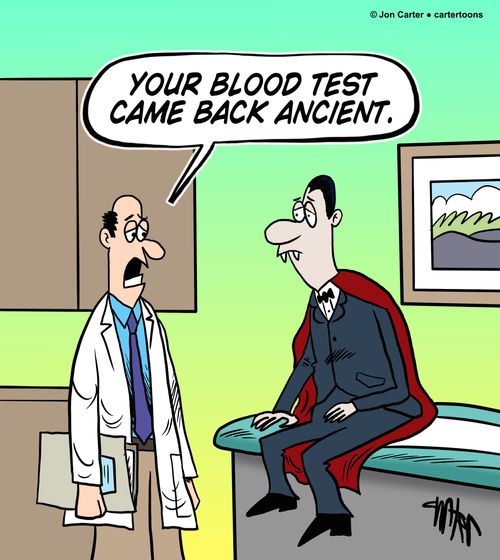 'Your blood test came back ancient.'