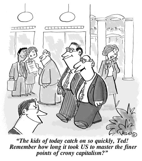 "The kids of today catch on so quickly, Ted! Remember how long it took US to master the finer points of crony capitalism?"