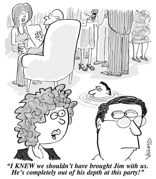 "I KNEW we shouldn't have brought Jim with us. He's completely out of his depth at this party!"