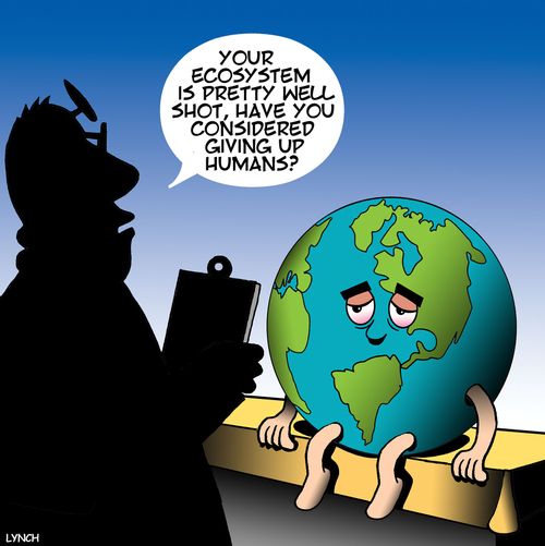"Your ecosystem is pretty well shot, have you considered giving up humans?"