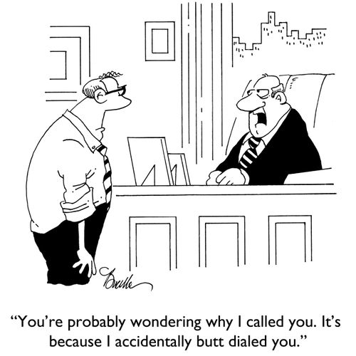 "You're probably wondering why I called you. It's because I accidentally butt dialed you."