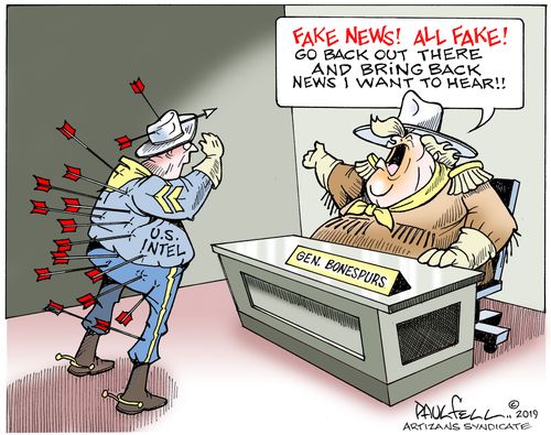 "Fake news! All fake! Go back out there and bring back news I want to hear!!"