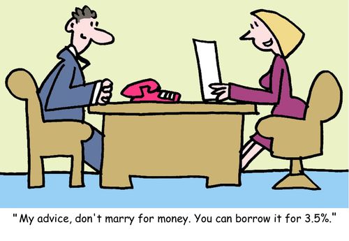"My advice, don't marry for money. You can borrow it for 3.5%."