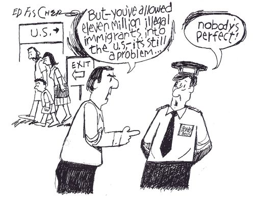 "But - you've allowed eleven million illegal immigrants into the U.S. - it's still a problem...."