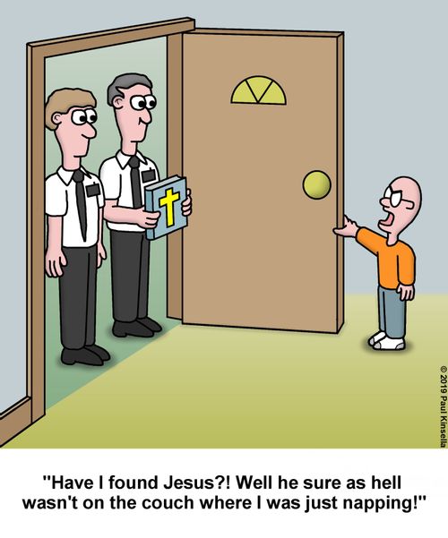 "Have I found Jesus?! Well he sure as hell wasn't on the couch where I was just napping!"