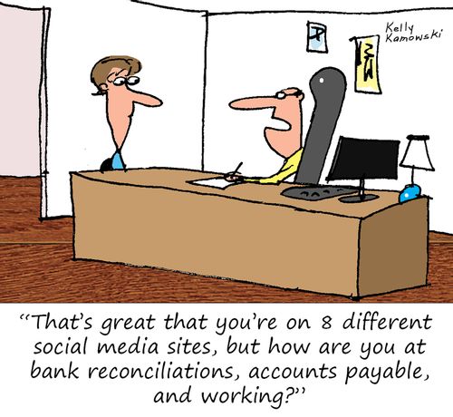 "That's great that you're on 8 different social media sites, but how are you at bank reconciliations, accounts payable, and working?"