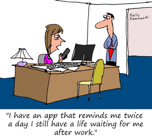 "I have an app that reminds me twice a day I still have a life waiting for me after work."