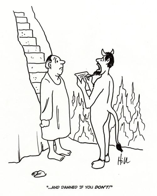 ". . . And damned if you don't!"